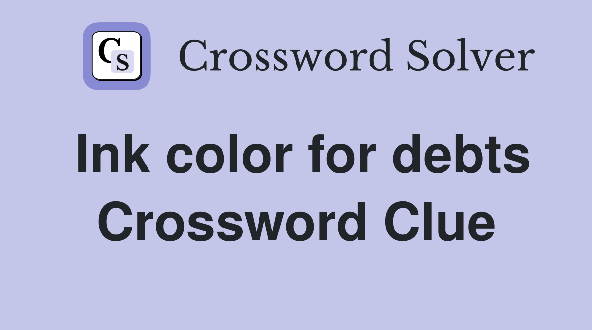 Ink color for debts Crossword Clue