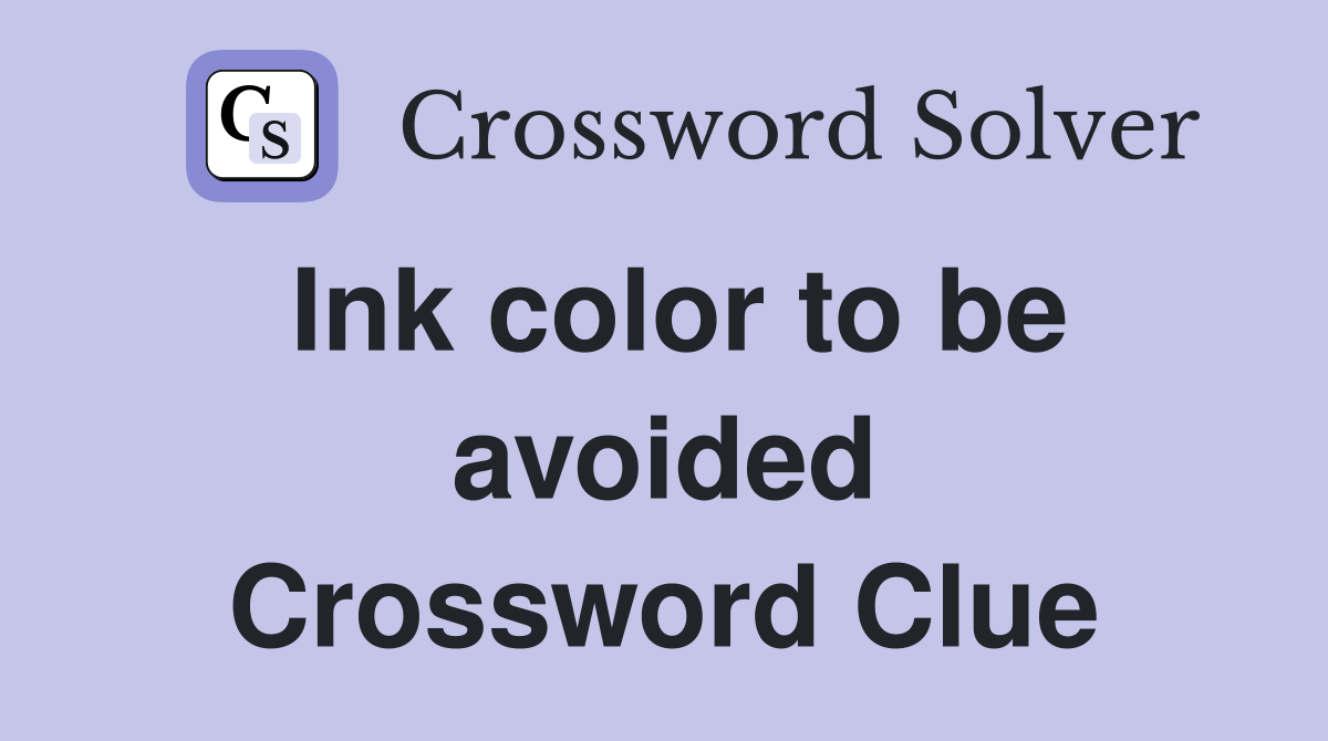 Ink color to be avoided Crossword Clue