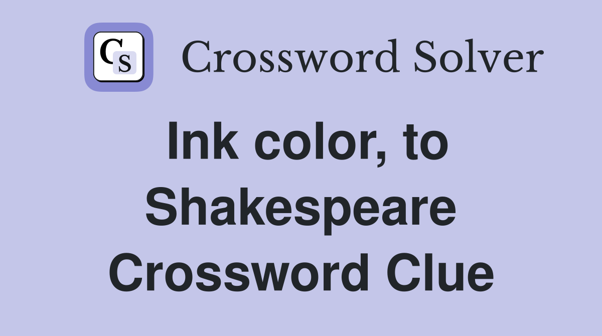 Ink color, to Shakespeare Crossword Clue