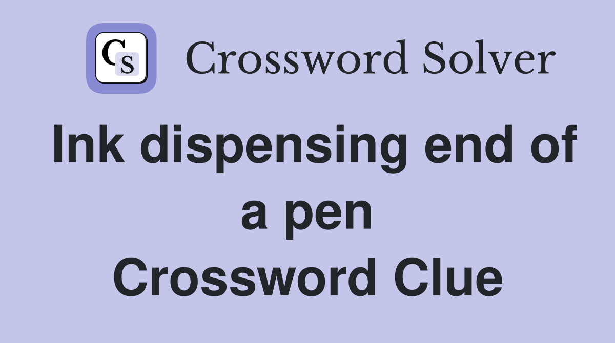 Ink dispensing end of a pen Crossword Clue