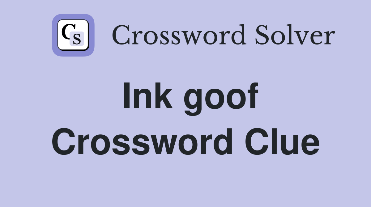 Ink goof Crossword Clue