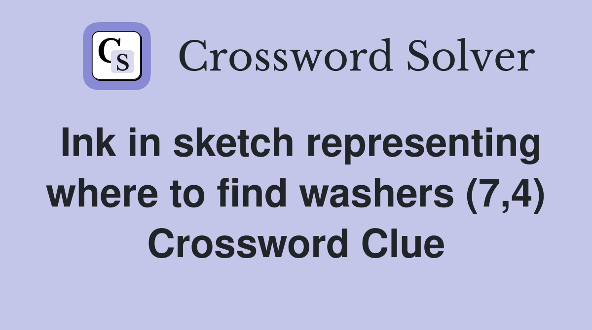Ink in sketch representing where to find washers (7,4) Crossword Clue