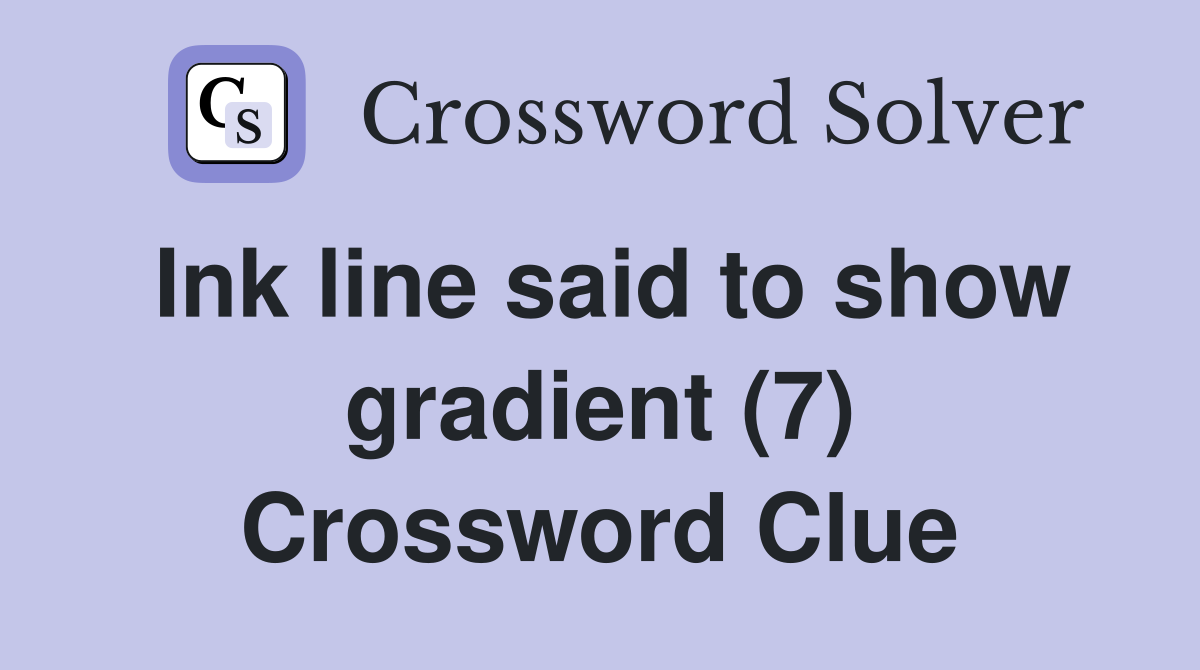 Ink line said to show gradient (7) Crossword Clue