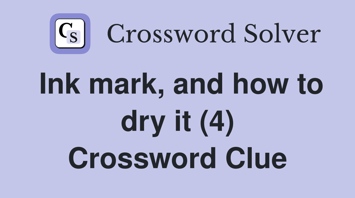 Ink mark, and how to dry it (4) Crossword Clue