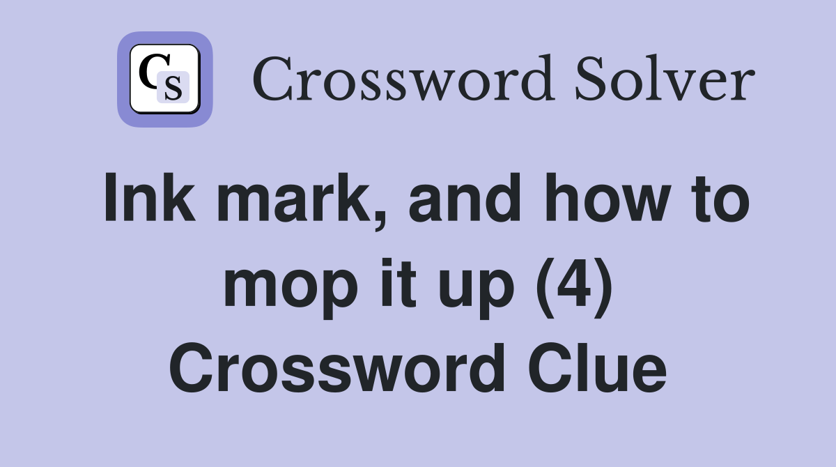 Ink mark, and how to mop it up (4) Crossword Clue