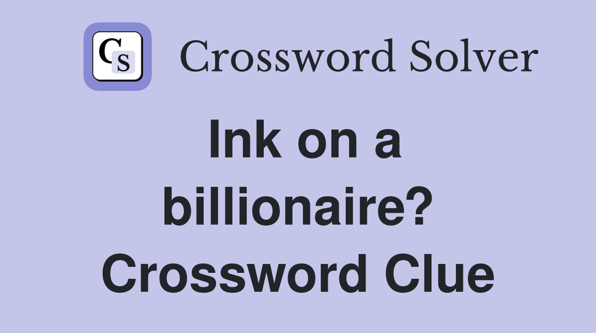 Ink on a billionaire? Crossword Clue