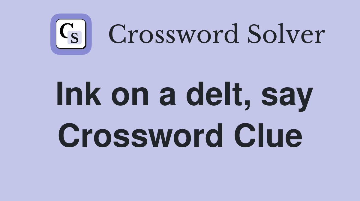 Ink on a delt, say Crossword Clue