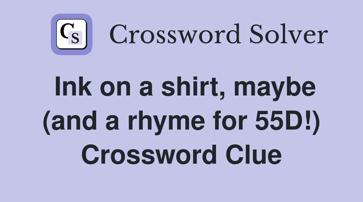 Ink on a shirt, maybe (and a rhyme for 55D!) Crossword Clue