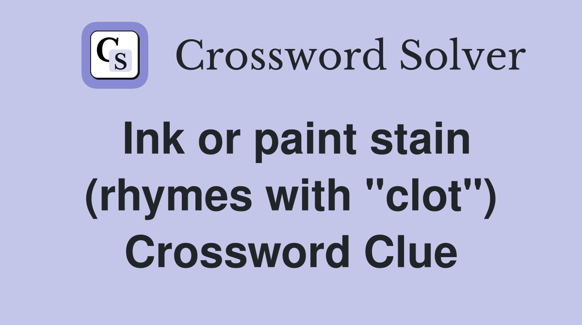 Ink or paint stain (rhymes with "clot") Crossword Clue