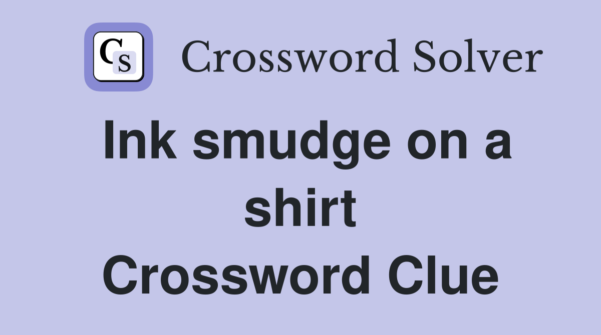 Ink smudge on a shirt Crossword Clue