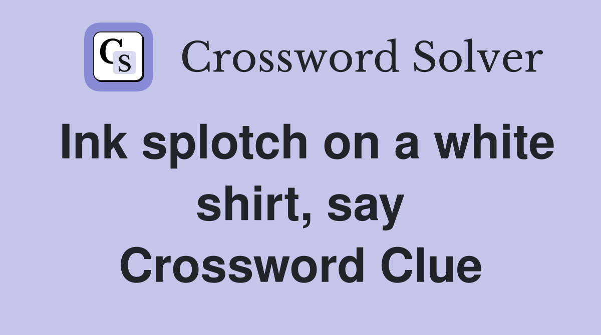Ink splotch on a white shirt, say Crossword Clue