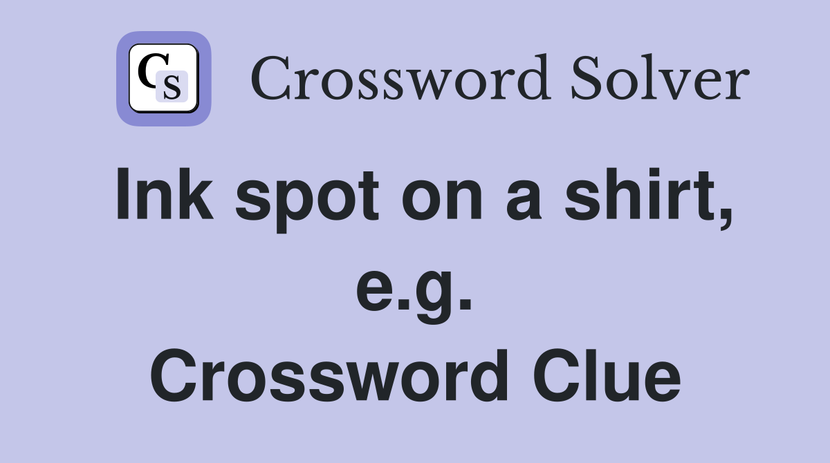 Ink spot on a shirt, e.g. Crossword Clue