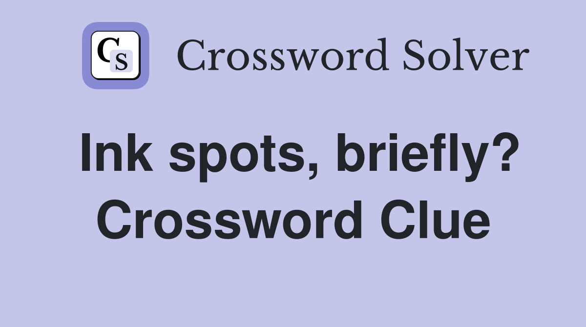 Ink spots, briefly? Crossword Clue