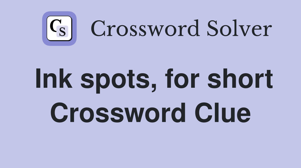Ink spots, for short Crossword Clue