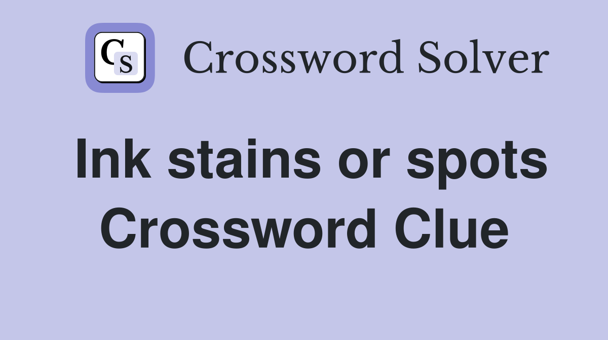 Ink stains or spots Crossword Clue