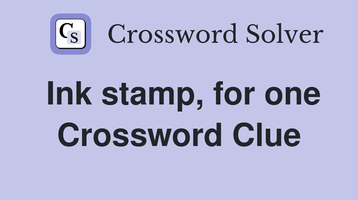 Ink stamp, for one Crossword Clue
