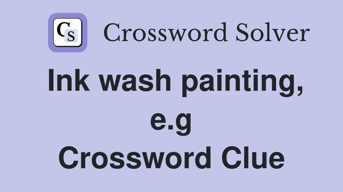 Ink wash painting, e.g Crossword Clue