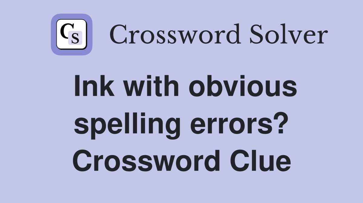 Ink with obvious spelling errors? Crossword Clue