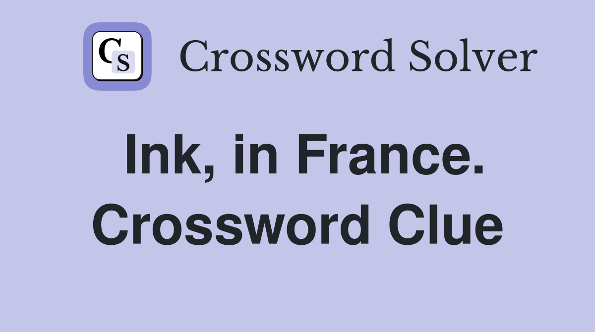 Ink, in France. Crossword Clue