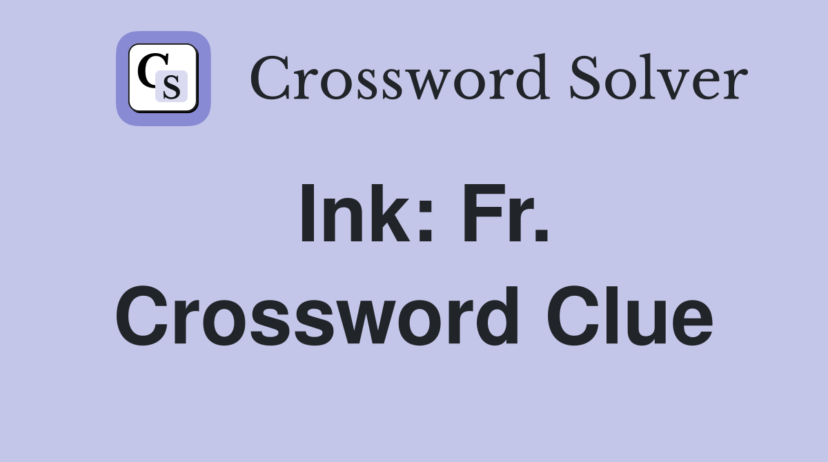 Ink: Fr. Crossword Clue