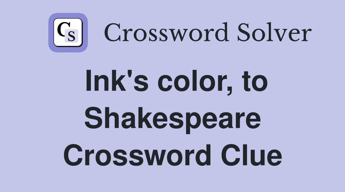 Ink's color, to Shakespeare Crossword Clue