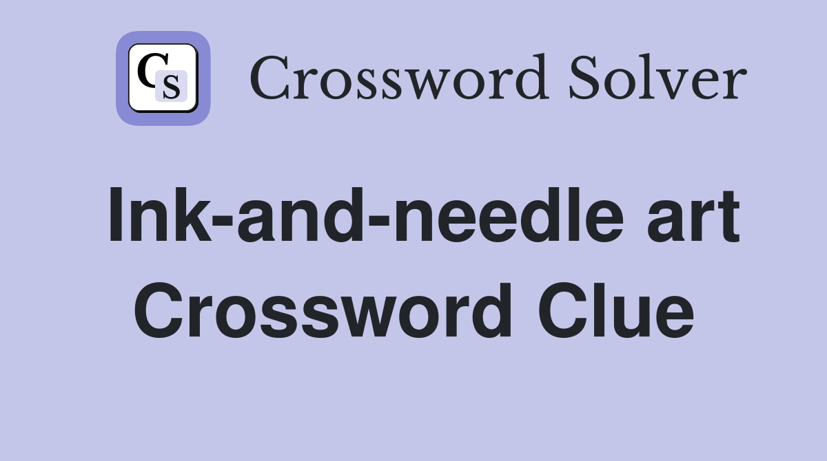 Ink-and-needle art Crossword Clue