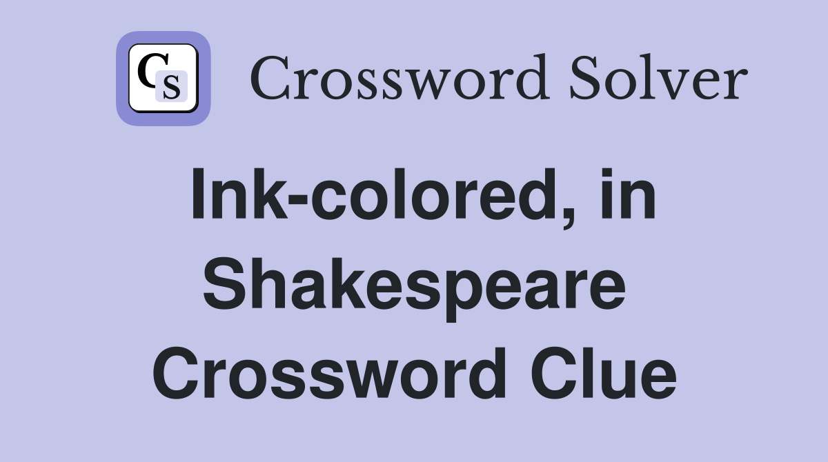 Ink-colored, in Shakespeare Crossword Clue