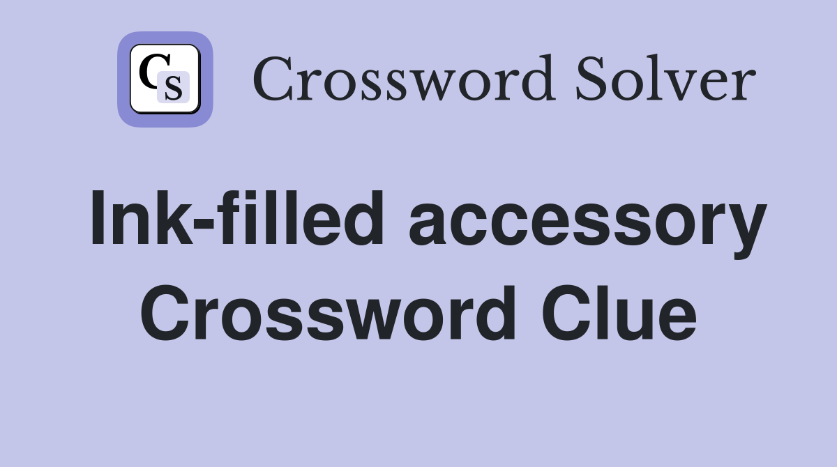 Ink-filled accessory Crossword Clue