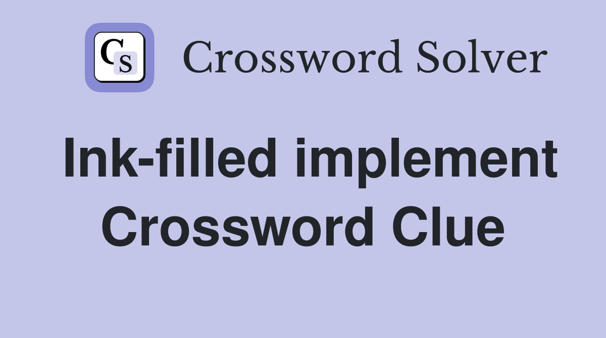 Ink-filled implement Crossword Clue