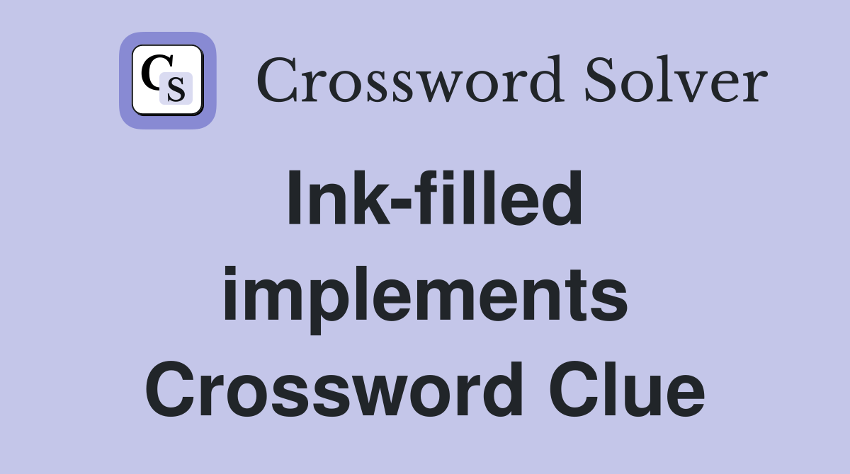 Ink-filled implements Crossword Clue