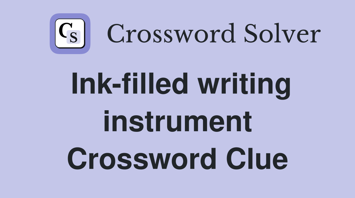 Ink-filled writing instrument Crossword Clue