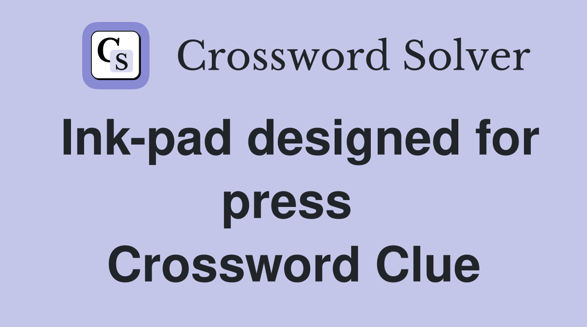 Ink-pad designed for press  Crossword Clue