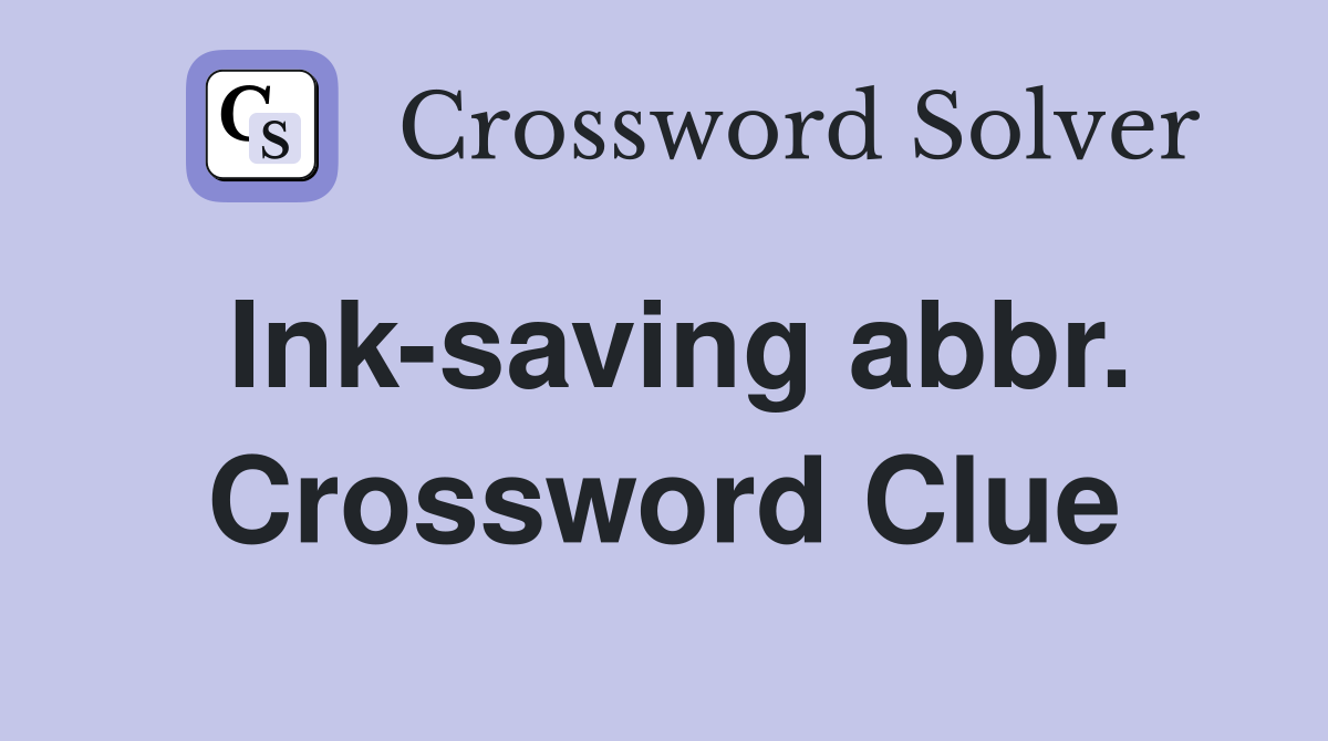 Ink-saving abbr. Crossword Clue