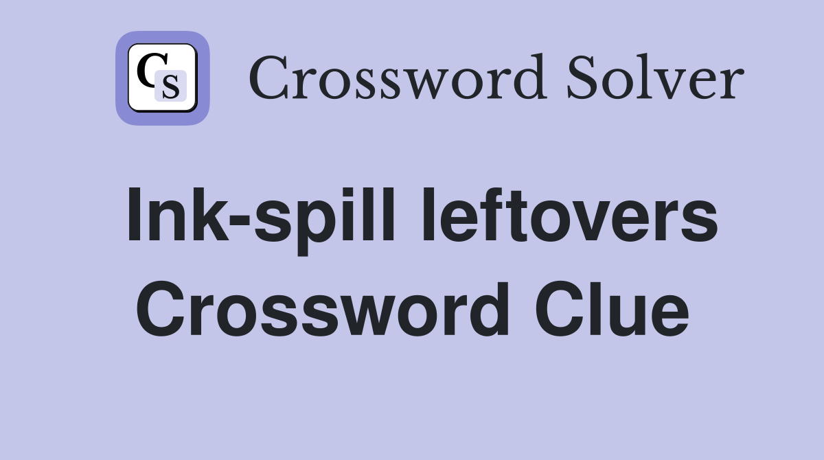 Ink-spill leftovers Crossword Clue