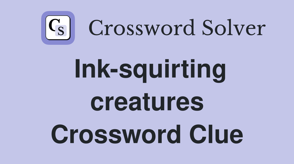 Ink-squirting creatures Crossword Clue