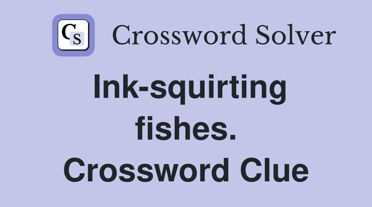 Ink-squirting fishes. Crossword Clue