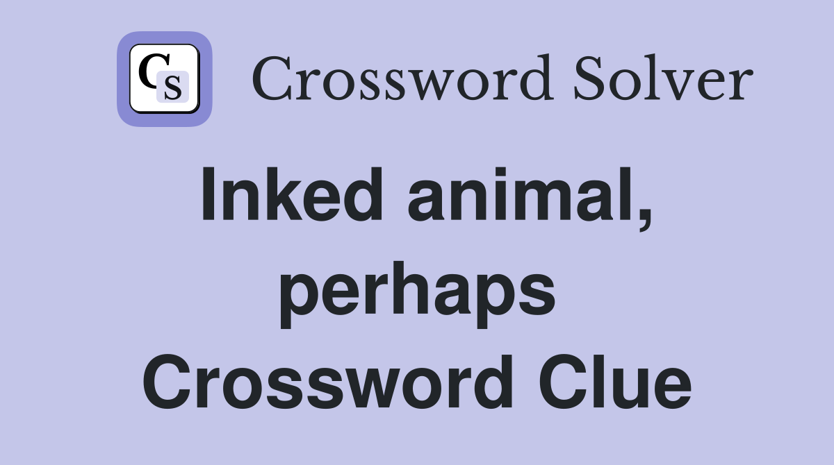 Inked animal, perhaps Crossword Clue