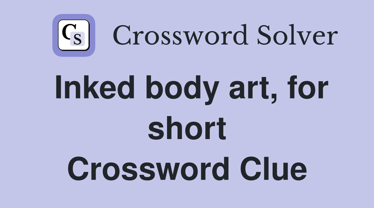 Inked body art, for short Crossword Clue
