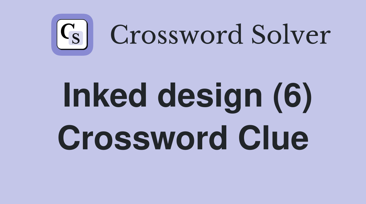 Inked design (6) Crossword Clue