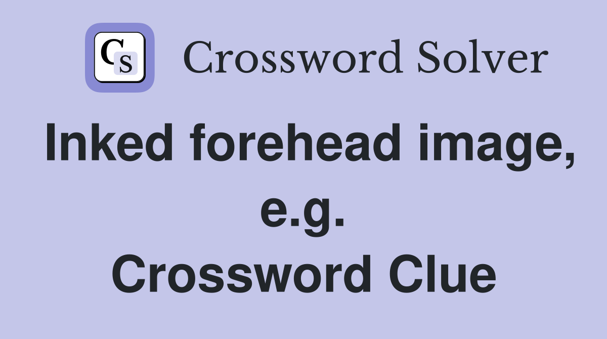 Inked forehead image, e.g. Crossword Clue