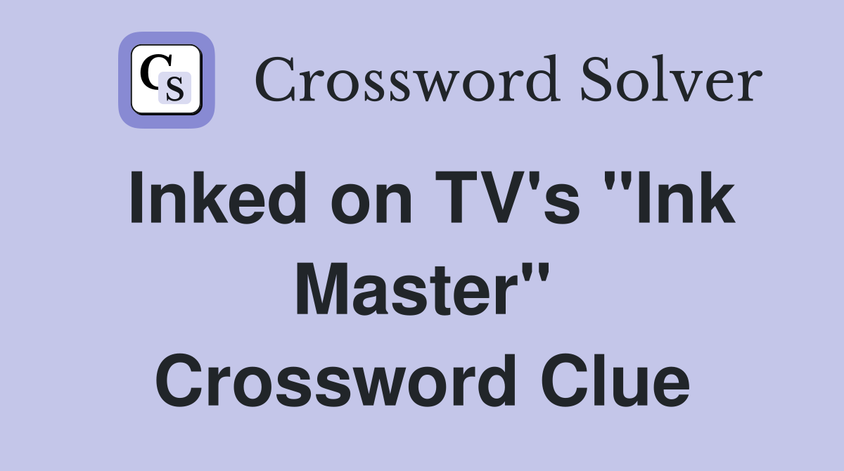 Inked on TV's "Ink Master" Crossword Clue