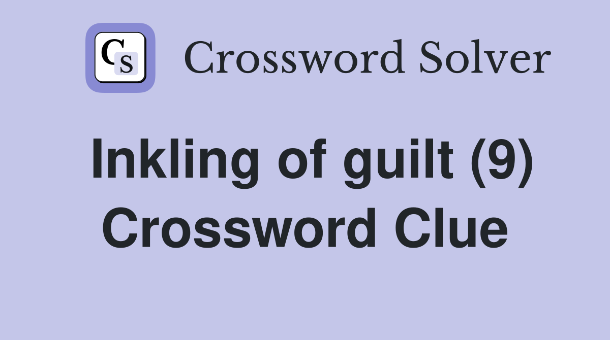 Inkling of guilt (9) Crossword Clue