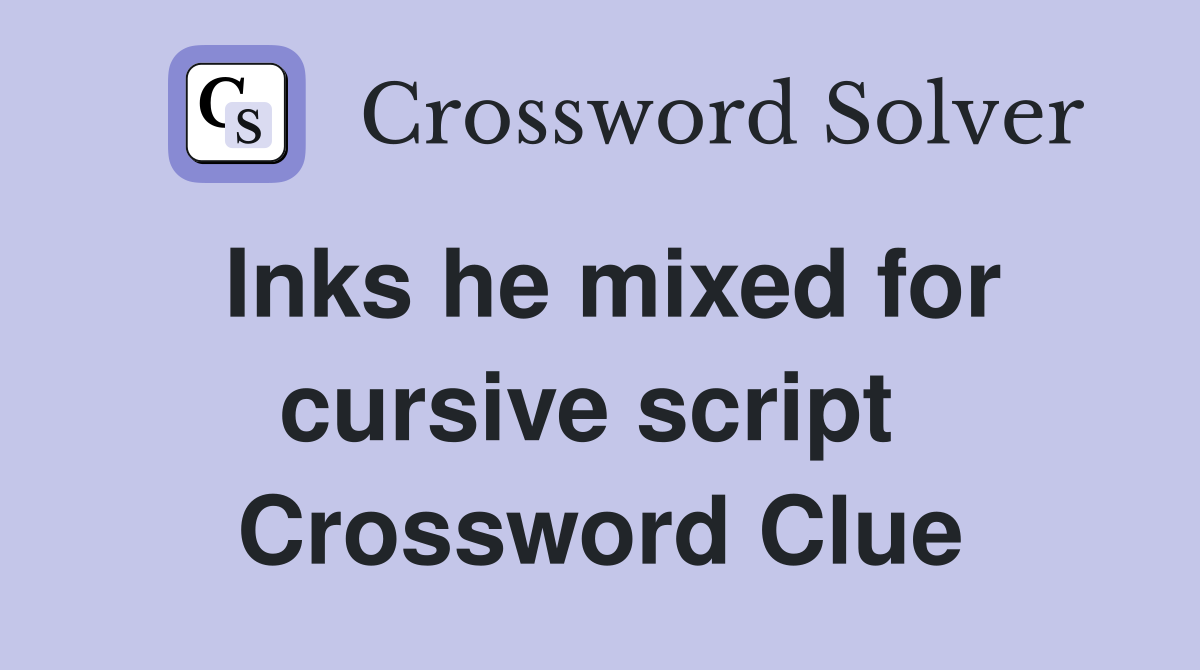 Inks he mixed for cursive script  Crossword Clue