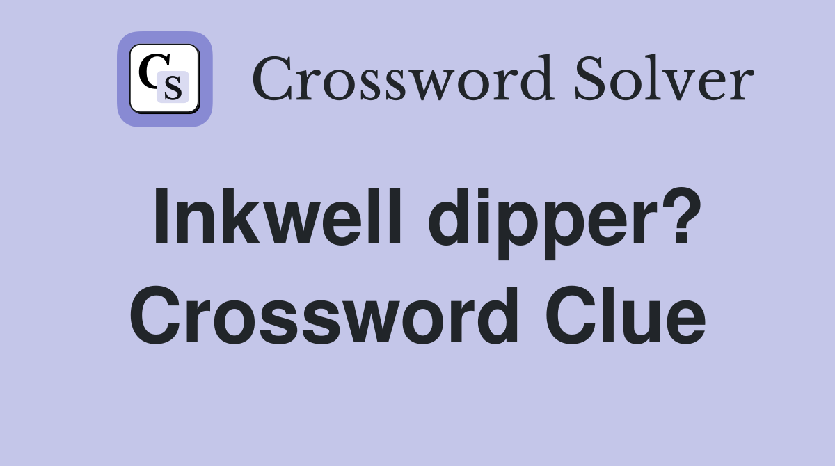 Inkwell dipper? Crossword Clue