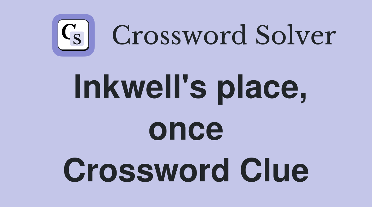 Inkwell's place, once Crossword Clue