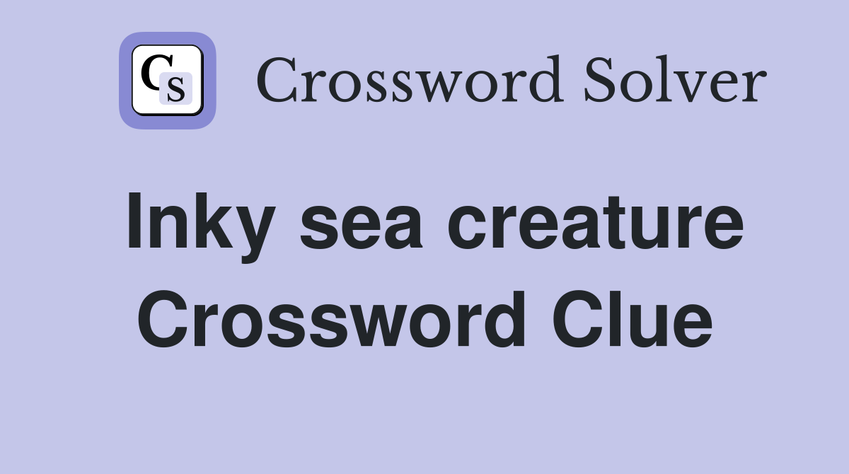 Inky sea creature Crossword Clue
