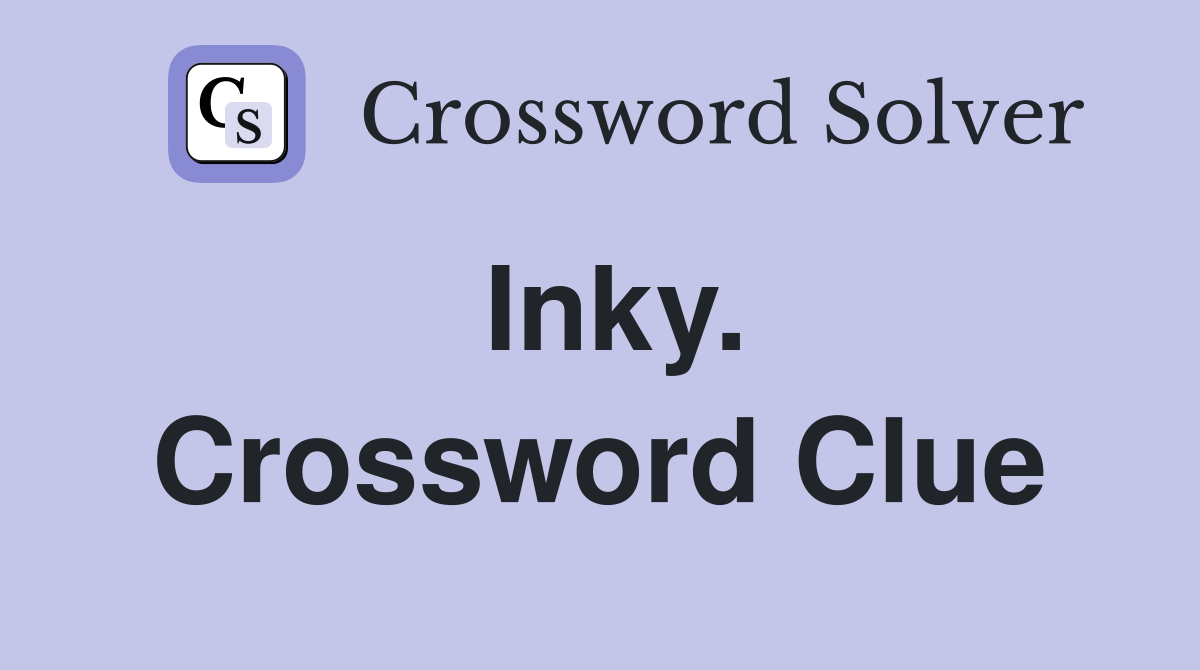 Inky. Crossword Clue