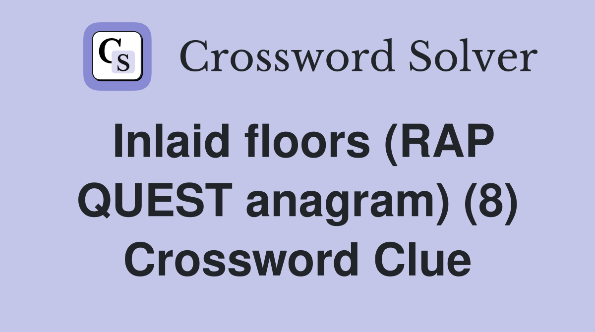 Inlaid floors (RAP QUEST anagram) (8) Crossword Clue