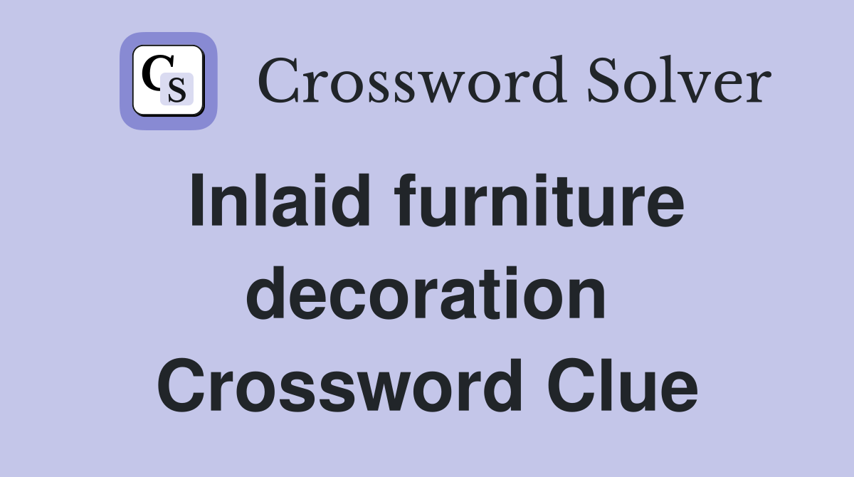 Inlaid furniture decoration Crossword Clue