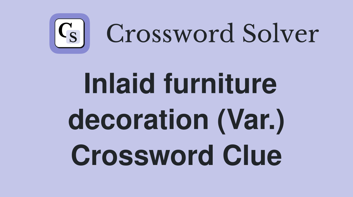 Inlaid furniture decoration (Var.) Crossword Clue